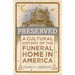 Preserved: A Cultural History of the Funeral Home in America