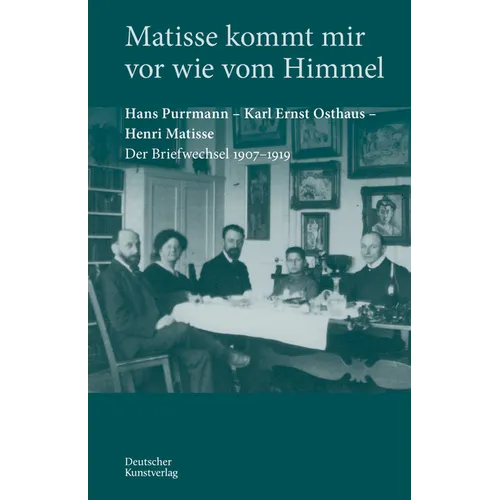 Matisse Kommt Mir VOR Wie Vom Himmel: Hans Purrmann, Karl Ernst Osthaus, Henri Matisse. Der Briefwechsel 1907-1919