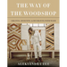 The Way of the Woodshop: Creating, Designing & Decorating with Wood