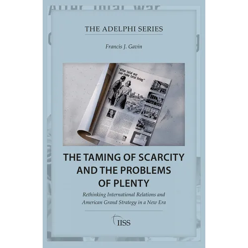 The Taming of Scarcity and the Problems of Plenty: Rethinking International Relations and American Grand Strategy in a New Era