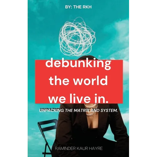 Debunking the World We Live In: Unpacking the Matrix and System