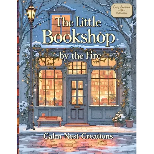 The Little Bookshop by the Fire: A Cozy Coloring Book for Adults Inspired by Bookshops, Reading Nooks, and stress-relief Calm Spaces