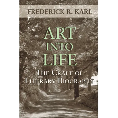Art Into Life: The Craft of Literary Biography