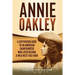 Annie Oakley: A Captivating Guide to an American Sharpshooter Who Later Became a Wild West Folk Hero