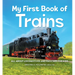 My First Book of Trains: All about Locomotives and Railcars for Kids