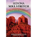 Sedona Soul Stretch: 10 Ancient Yoga Principles to Heighten Consciousness and Performance