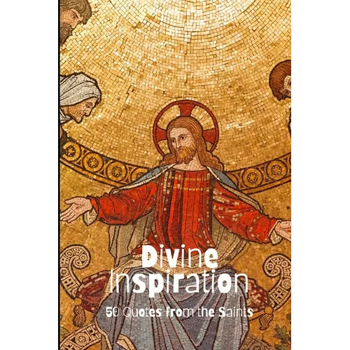 Divine Inspiration: 50 Quotes from the Saints