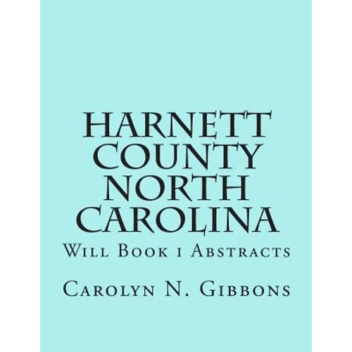 Harnett County North Carolina: Will Book I Abstracts