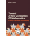 Toward A New Conception Of Mathematics: A theory of the mind-world interplay