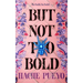 But Not Too Bold