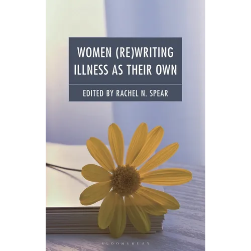 Women (Re)Writing Illness as Their Own: The Processes and Products