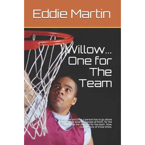 Willow... One for The Team: Every now and then a person has to go above and beyond what's expected of them, for the country, for the unit and for