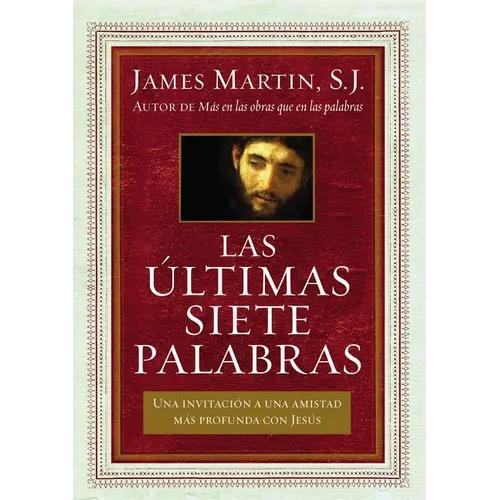 La ��ltimas Siete Palabras: Una Invitaci��n a Una Amistad M��s Profunda Con Jes��s