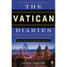 The Vatican Diaries: A Behind-the-Scenes Look at the Power, Personalities, and Politics at the Heart of the Catholic Church