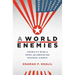 A World of Enemies: America's Wars at Home and Abroad from Kennedy to Biden