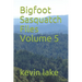 Bigfoot Sasquatch Files Volume 5
