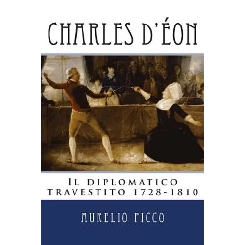 Charles d'Eon - Il diplomatico travestito 1728-1810