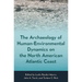 The Archaeology of Human-Environmental Dynamics on the North American Atlantic Coast