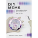 DIY Mems: Fabricating Micro Electro Mechanical Systems in Open Use Labs