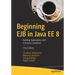 Beginning EJB in Java Ee 8: Building Applications with Enterprise JavaBeans