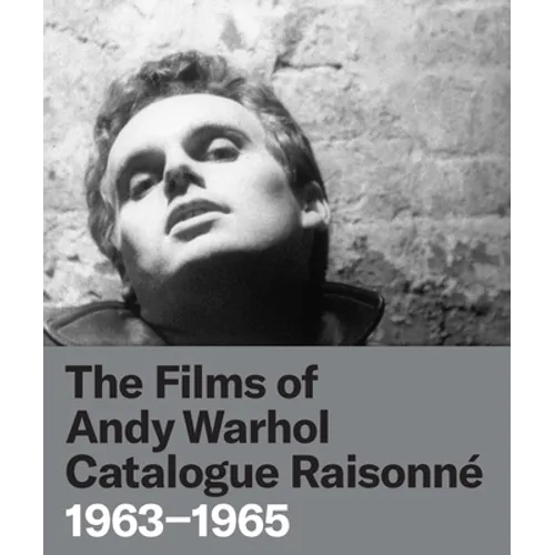 The Films of Andy Warhol Catalogue Raisonne: 1963-1965