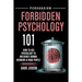Forbidden Psychology 101: How to Use Psychology to Influence Human Behavior and Read People ( Unknowingly )