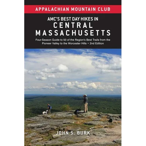 Amc's Best Day Hikes in Central Massachusetts: Four-Season Guide to 50 of the Region's Best Trails from the Pioneer Valley to the Worcester Hills