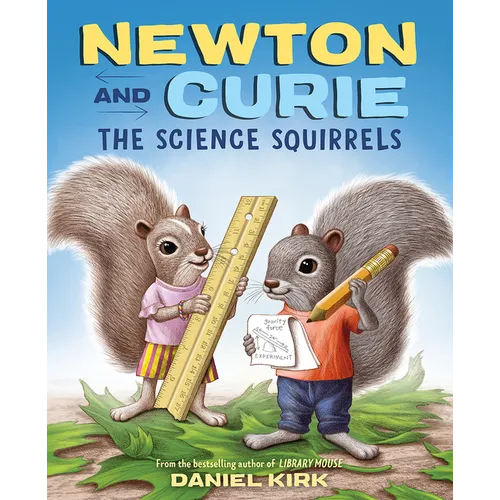 Newton and Curie: The Science Squirrels: A Picture Book
