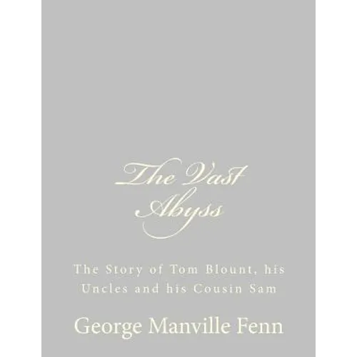 The Vast Abyss: The Story of Tom Blount, his Uncles and his Cousin Sam