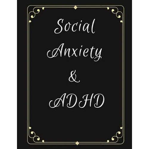 Social Anxiety and ADHD Workbook: Ideal and Perfect Gift for Social Anxiety and ADHD Workbook Best gift for You, Parent, Wife, Husband, Boyfriend, Gir - Paperback