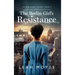 The Berlin Girl's Resistance: A Historical Fiction Novel