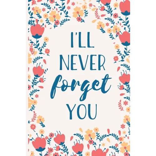 I'll Never Forget You: Internet Password Manager to Keep Your Private Information Safe With A-Z Tabs and Flower Design