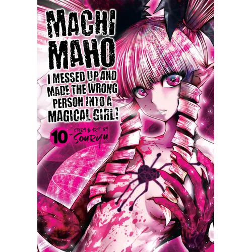 Machimaho: I Messed Up and Made the Wrong Person Into a Magical Girl! Vol. 10