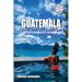 Guatemala: Central America's Hidden Gem