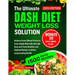 The Ultimate Dash Diet Weight Loss Solution 2024: Achieve Lower Blood Pressure, Lose weight Naturally through Easy and Tasty Healthy Low-Sodium Recipe