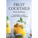 Fruit Cocktails from Jamaica: A Cookbook Filled with The Richest Recipes from Jamaica