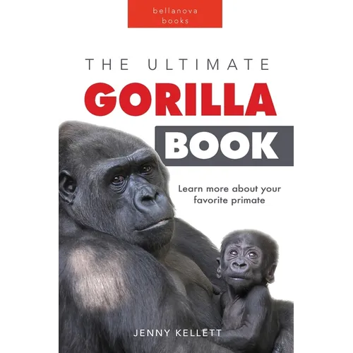 Gorillas The Ultimate Gorilla Book for Kids: 100+ Amazing Gorilla Facts, Photos, Quiz + More