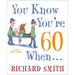 You Know You're 60 When...
