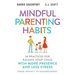 Mindful Parenting Habits: 26 Practices for Raising Your Child with More Presence and Less Stress (From Infancy to Kindergarten)