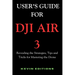 User's Guide For DJI Air 3: Revealing the Strategies, Tips and Tricks for Mastering the Drone