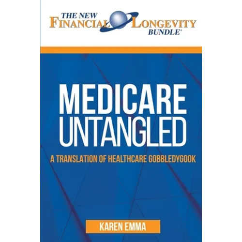 Medicare Untangled: A Translation of Healthcare Gobbledygook
