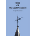 1900: Or the Last President
