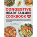 Congestive Heart Failure Cookbook: Discover Flavorful Creations with Low-Sodium and Low-Fat Recipes to Support Heart Health and Effectively Reduce Blo