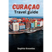 Curacao travel guide: Discover the Hidden Gems of Curacao: A Journey to the Heart of the Caribbean