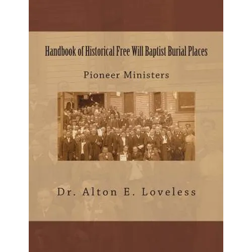 Handbook of Historical Free Will Baptist Burial Places: Pioneer Ministers