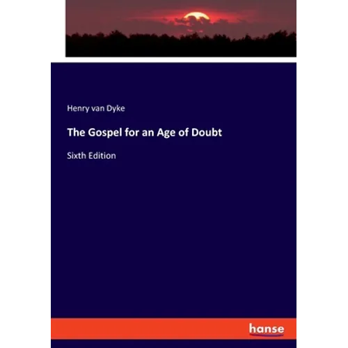 The Gospel for an Age of Doubt: Sixth Edition