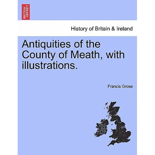 Antiquities of the County of Meath, with Illustrations.