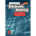 Electronic Banking: The Ultimate Guide to Business and Technology of Online Banking