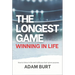 The Longest Game - Winning in Life: How to Thrive in Life and Fulfill Your God-Given Purpose