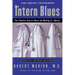 The Intern Blues: The Timeless Classic about the Making of a Doctor